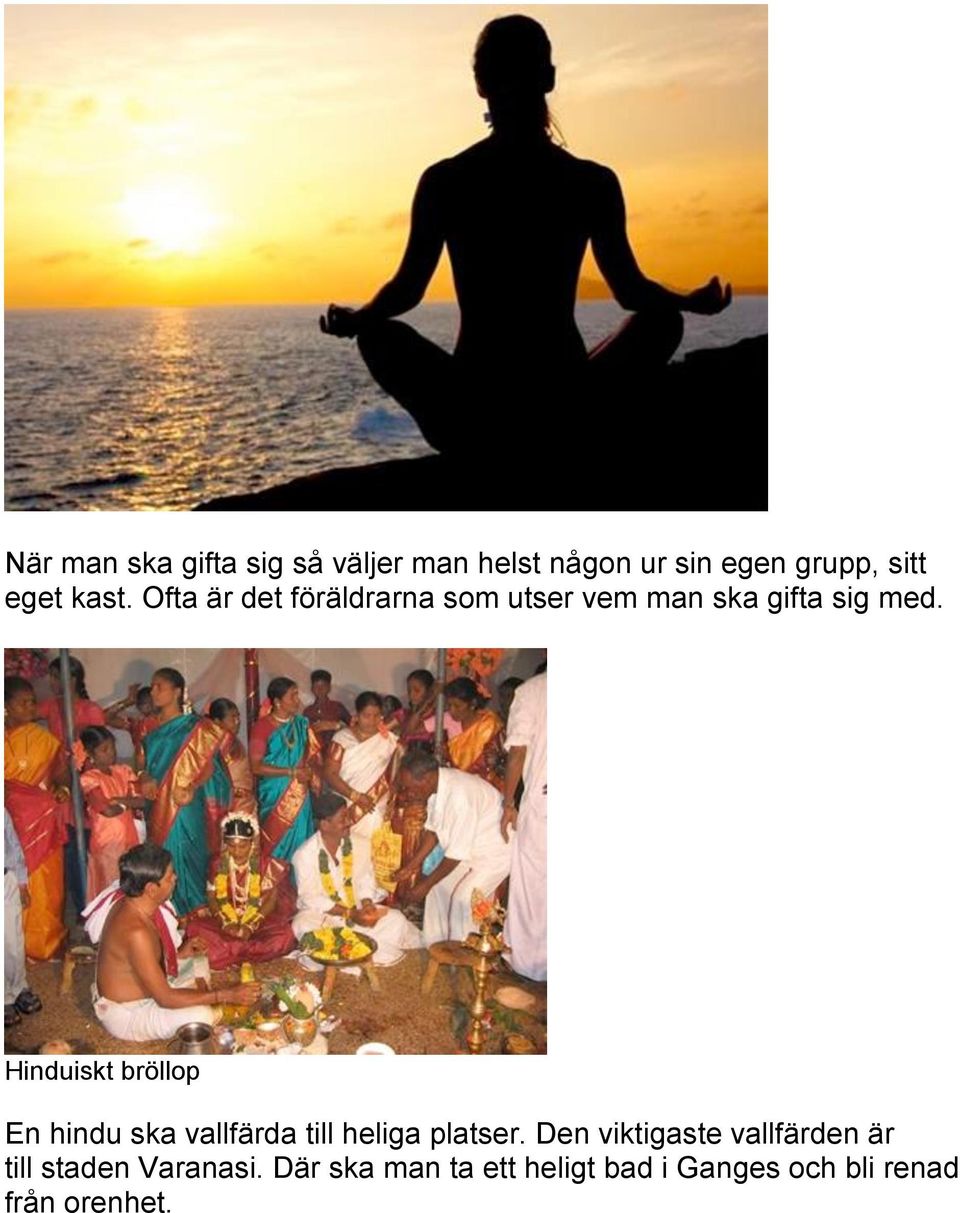 Hinduiskt bröllop En hindu ska vallfärda till heliga platser.