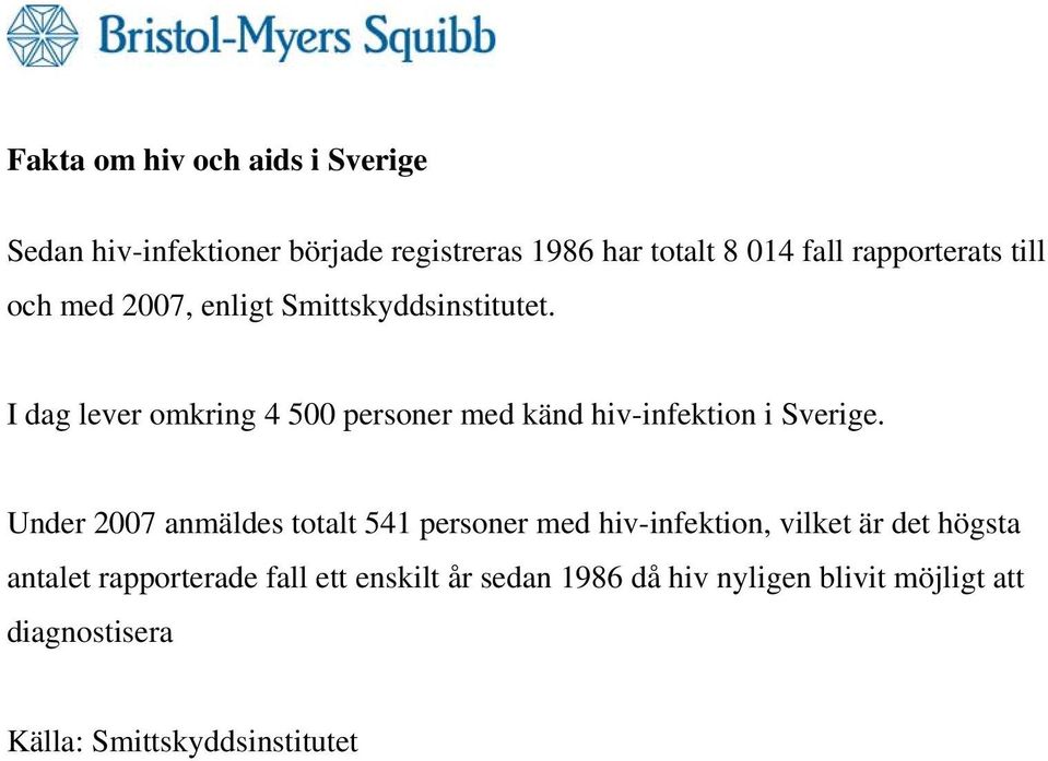 I dag lever omkring 4 500 personer med känd hiv-infektion i Sverige.