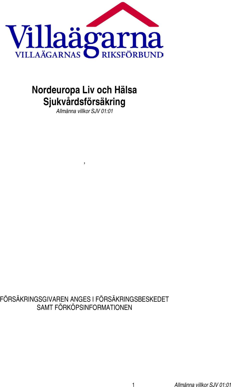 01:01, FÖRSÄKRINGSGIVAREN ANGES I