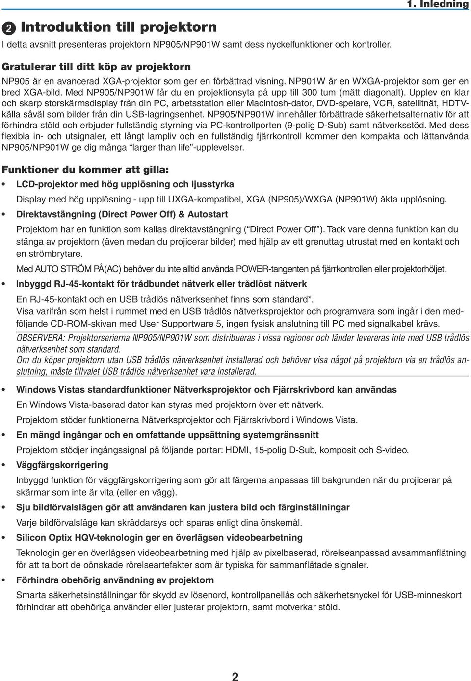 Med NP905/NP901W får du en projektionsyta på upp till 300 tum (mätt diagonalt).