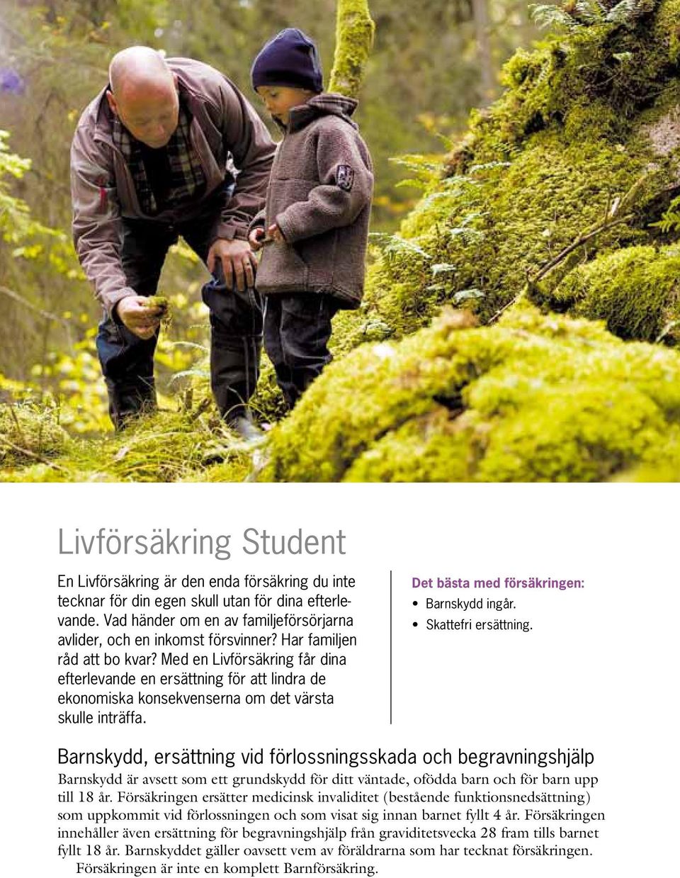 Det bästa med försäkringen: Barnskydd ingår. Skattefri ersättning.