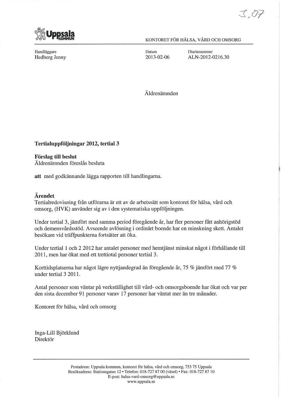 Ärendet Tertialredovisning från utförarna är ett av de arbetssätt som kontoret för hälsa, vård och omsorg, (HVK) använder sig av i den systematiska uppföljningen.