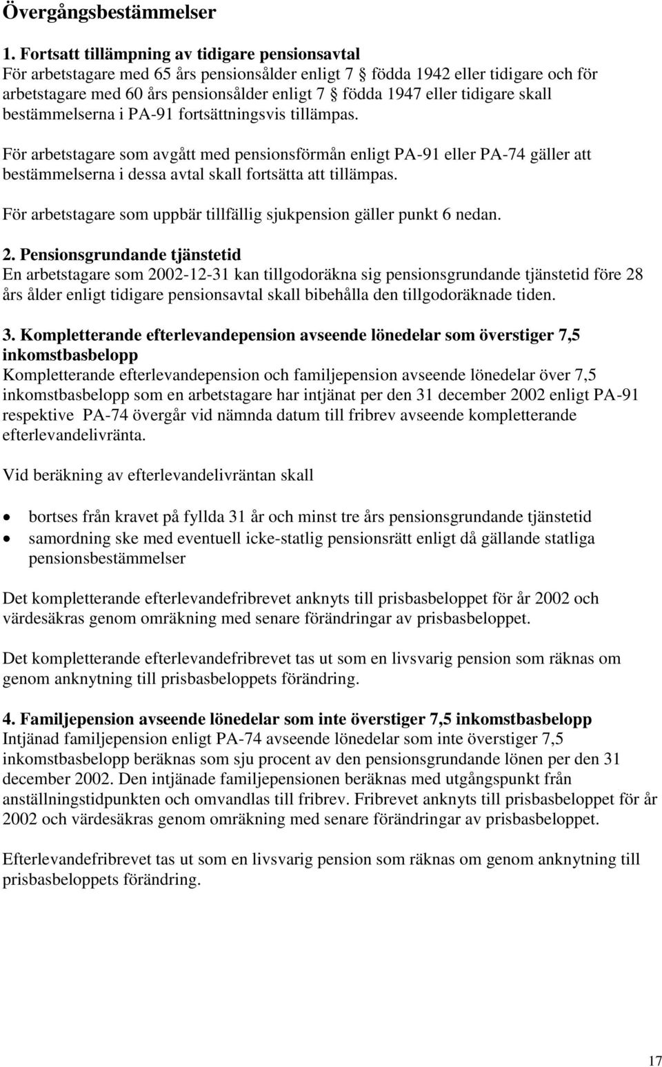 tidigare skall bestämmelserna i PA-91 fortsättningsvis tillämpas.
