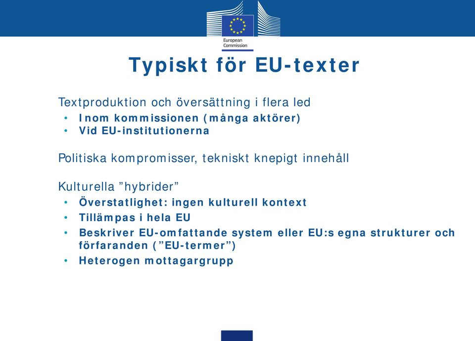 Kulturella hybrider Överstatlighet: ingen kulturell kontext Tillämpas i hela EU Beskriver