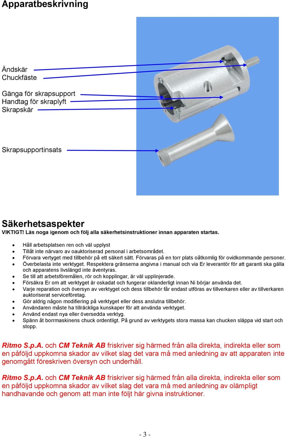 Förvara vertyget med tillbehör på ett säkert sätt. Förvaras på en torr plats oåtkomlig för ovidkommande personer. Överbelasta inte verktyget.