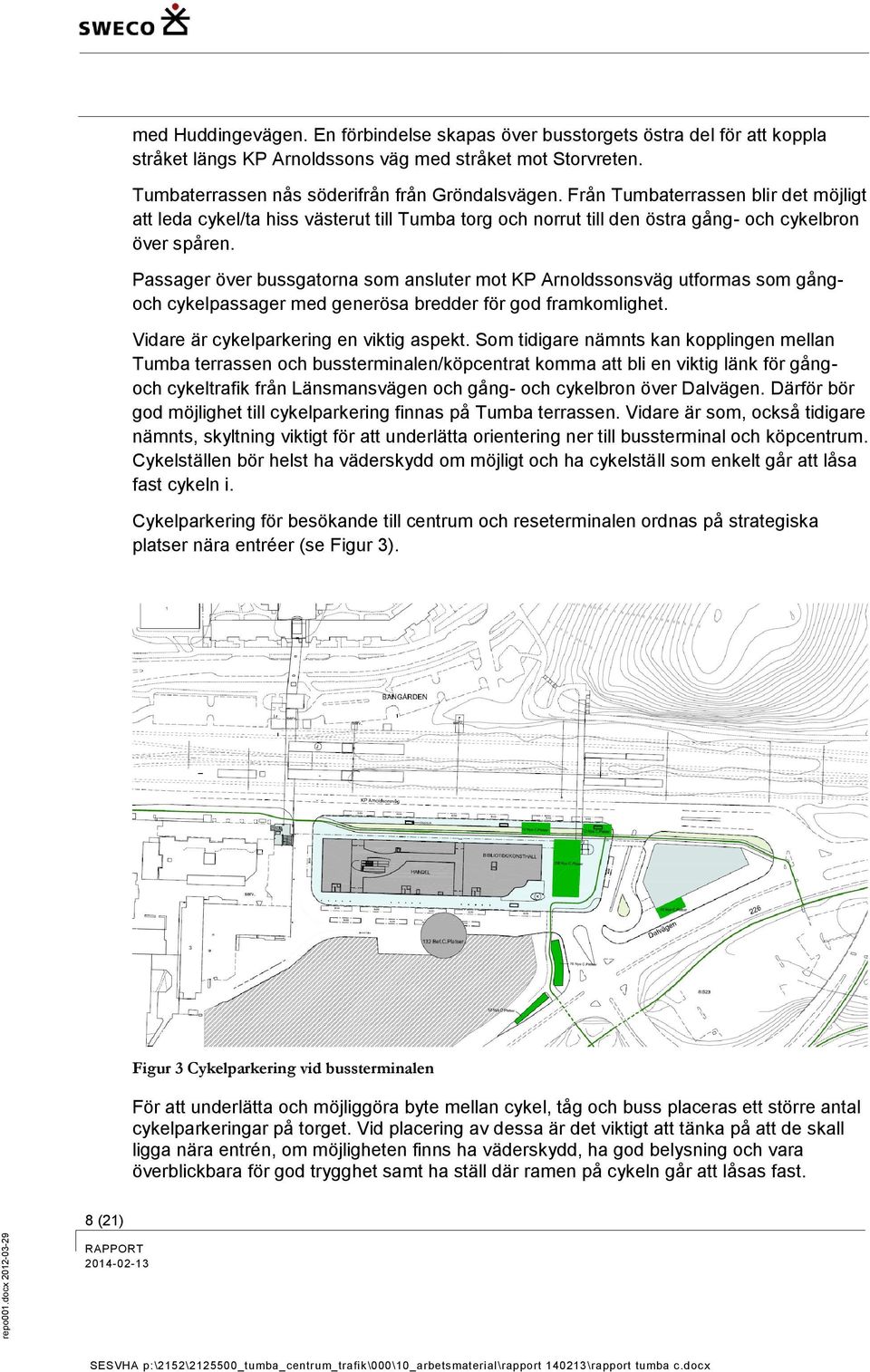 Passager över bussgatorna som ansluter mot KP Arnoldssonsväg utformas som gångoch cykelpassager med generösa bredder för god framkomlighet. Vidare är cykelparkering en viktig aspekt.
