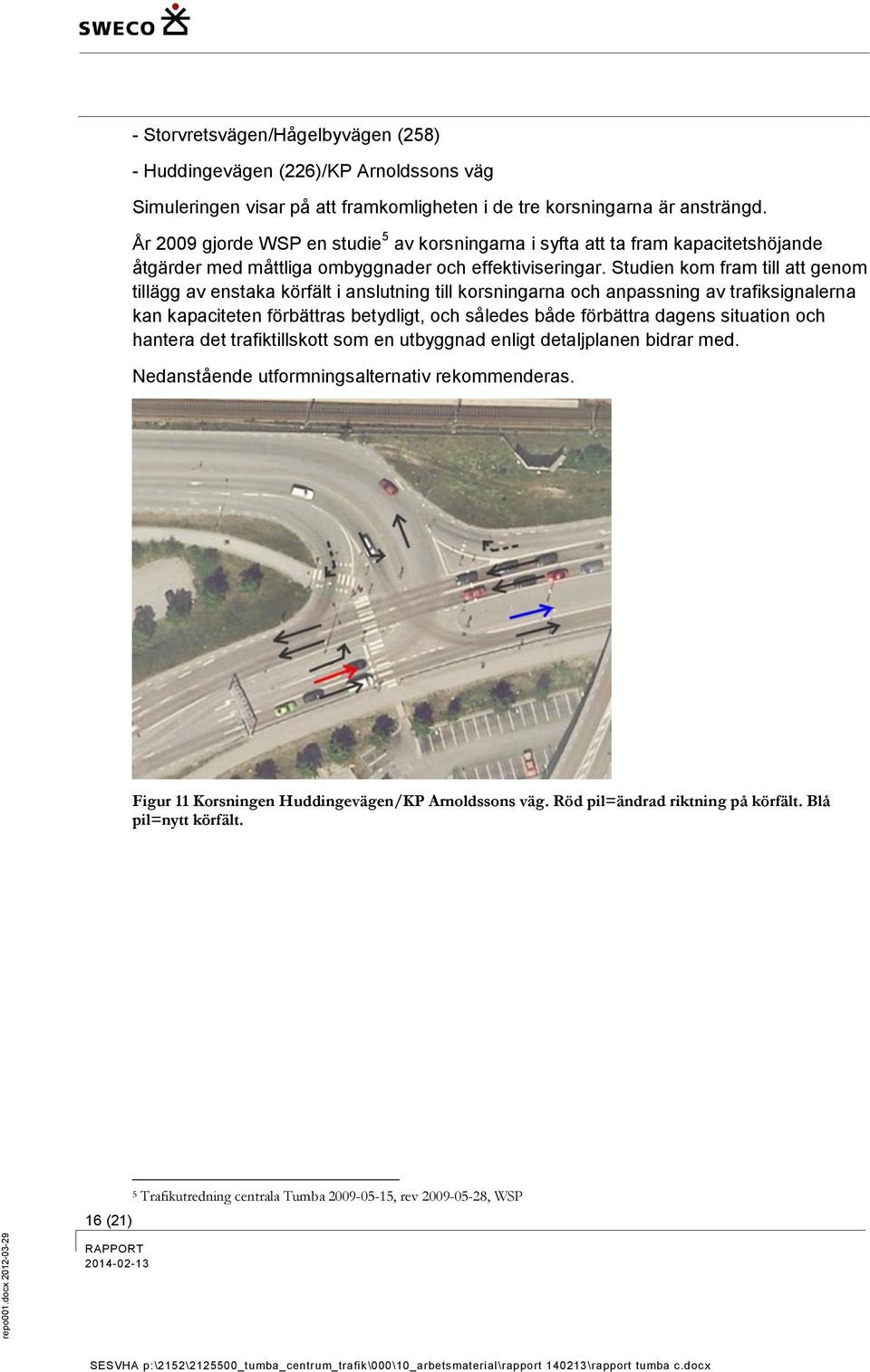 Studien kom fram till att genom tillägg av enstaka körfält i anslutning till korsningarna och anpassning av trafiksignalerna kan kapaciteten förbättras betydligt, och således både förbättra dagens