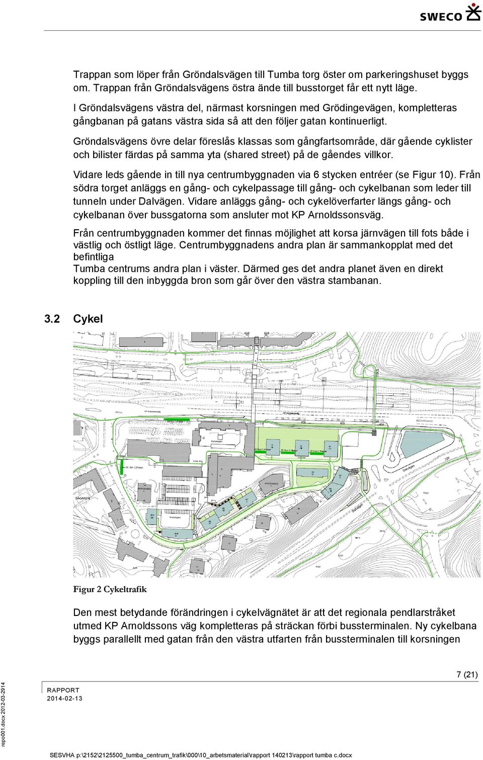 Gröndalsvägens övre delar föreslås klassas som gångfartsområde, där gående cyklister och bilister färdas på samma yta (shared street) på de gåendes villkor.