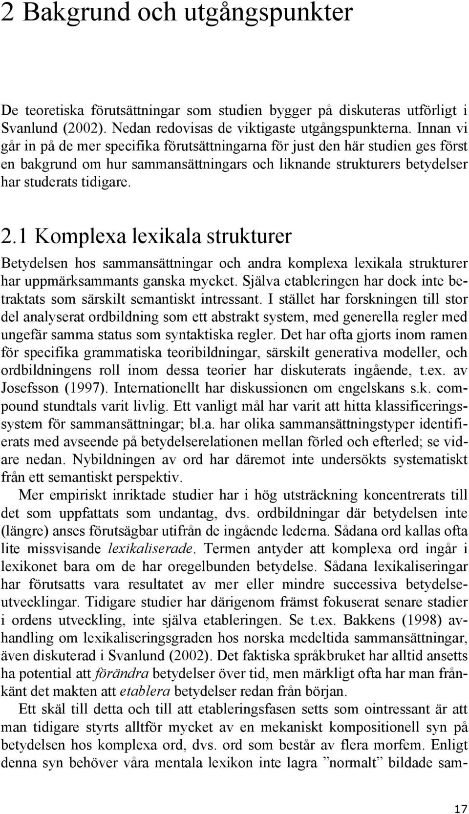 1 Komplexa lexikala strukturer Betydelsen hos sammansättningar och andra komplexa lexikala strukturer har uppmärksammants ganska mycket.