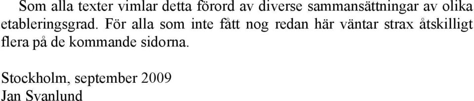 För alla som inte fått nog redan här väntar strax