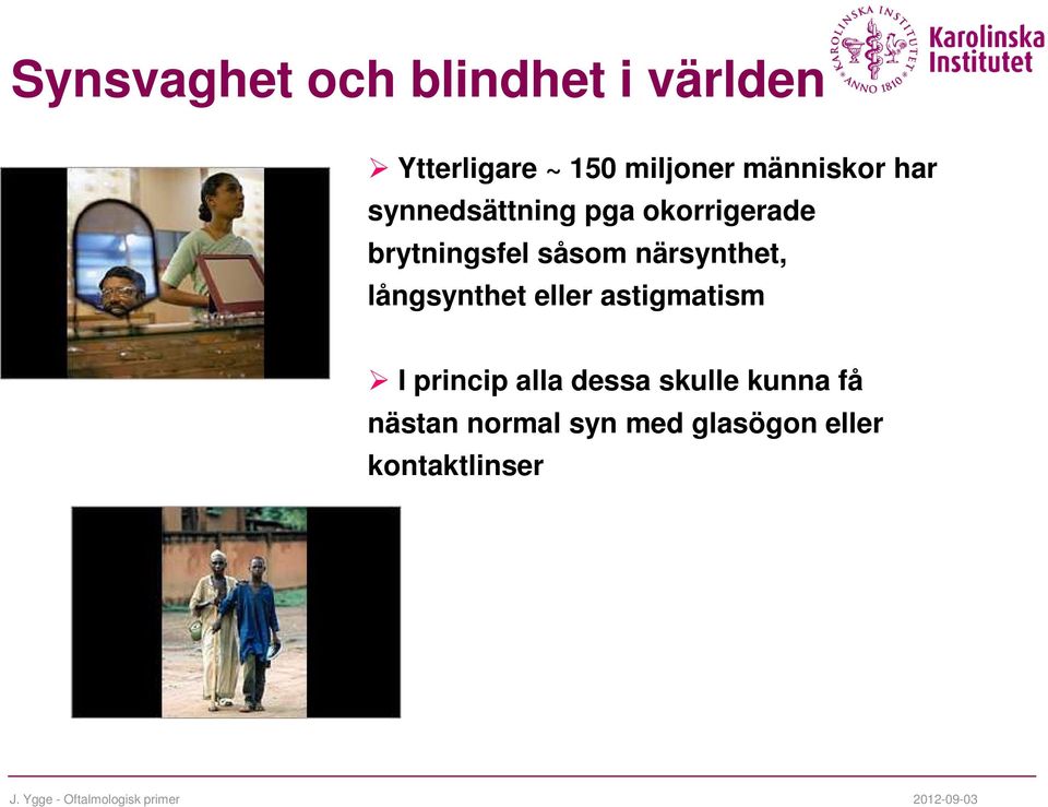 såsom närsynthet, långsynthet eller astigmatism I princip alla