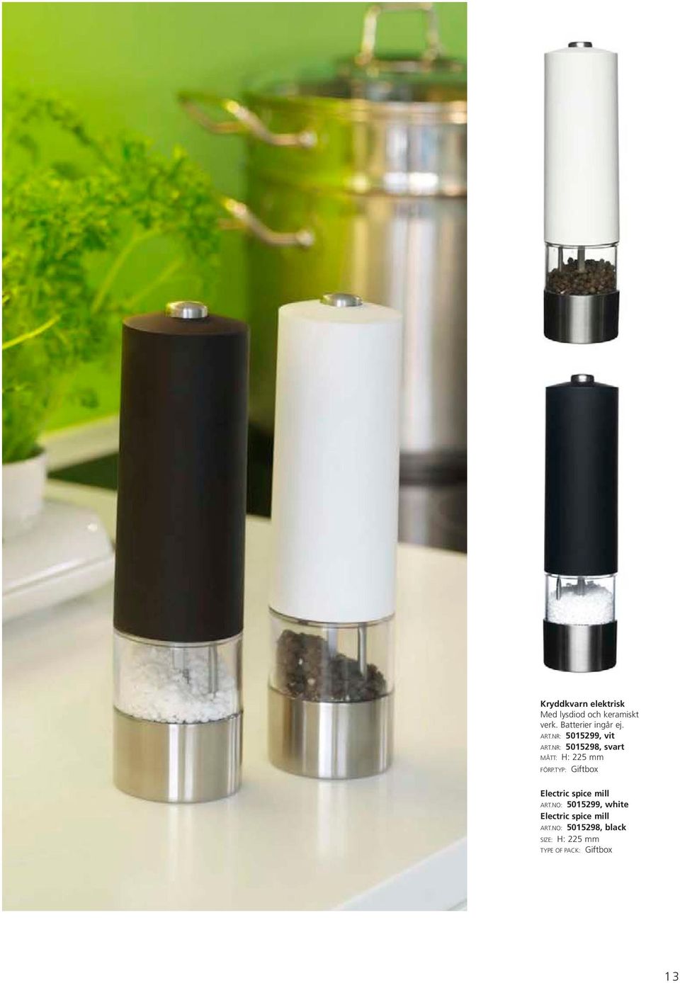 NR: 5015298, svart MÅTT: H: 225 mm Electric spice mill ART.