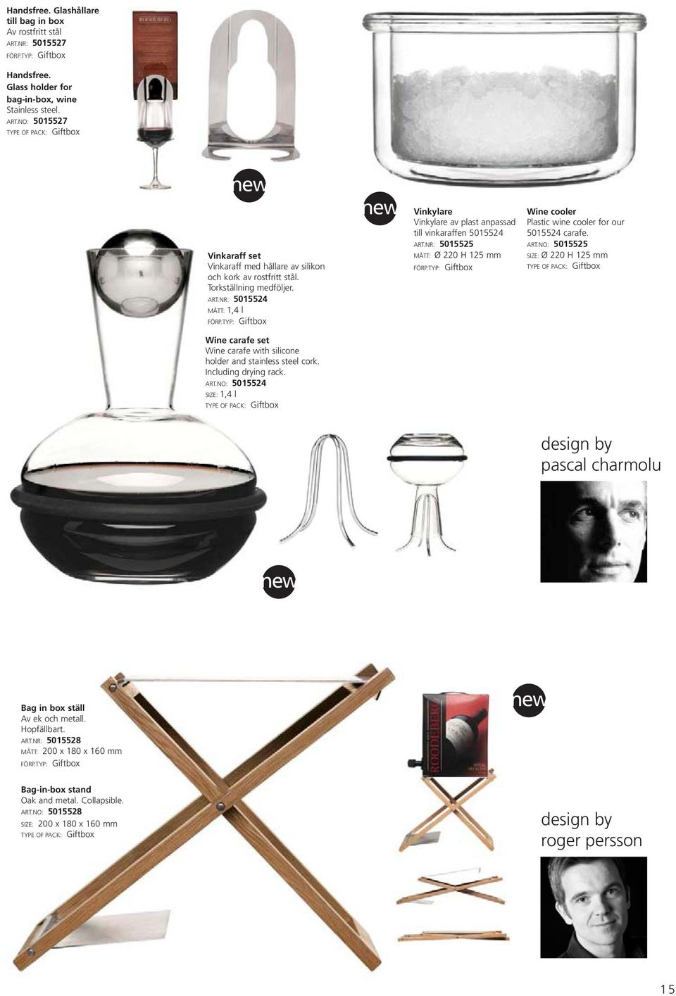 NR: 5015525 MÅTT: Ø 220 H 125 mm Wine cooler Plastic wine cooler for our 5015524 carafe. ART.NO: 5015525 SIZE: Ø 220 H 125 mm Wine carafe set Wine carafe with silicone holder and stainless steel cork.