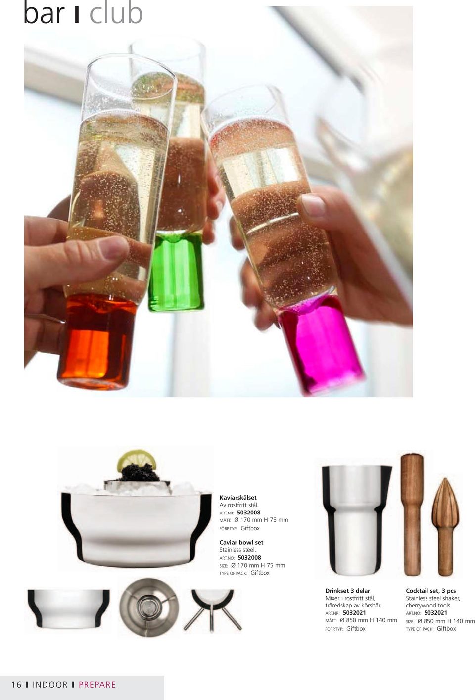 NO: 5032008 SIZE: Ø 170 mm H 75 mm Drinkset 3 delar Mixer i rostfritt stål, träredskap av