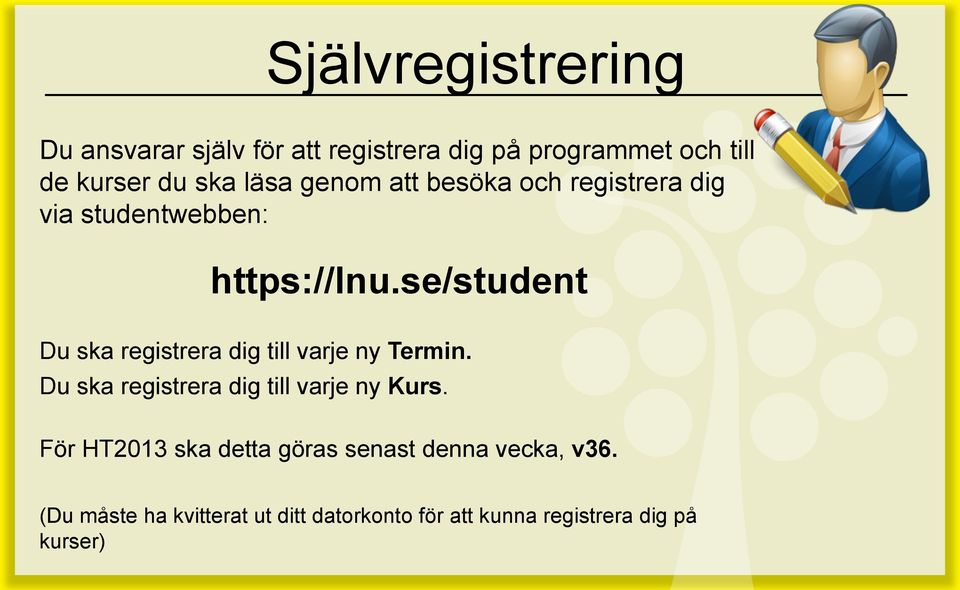 se/student Du ska registrera dig till varje ny Termin. Du ska registrera dig till varje ny Kurs.