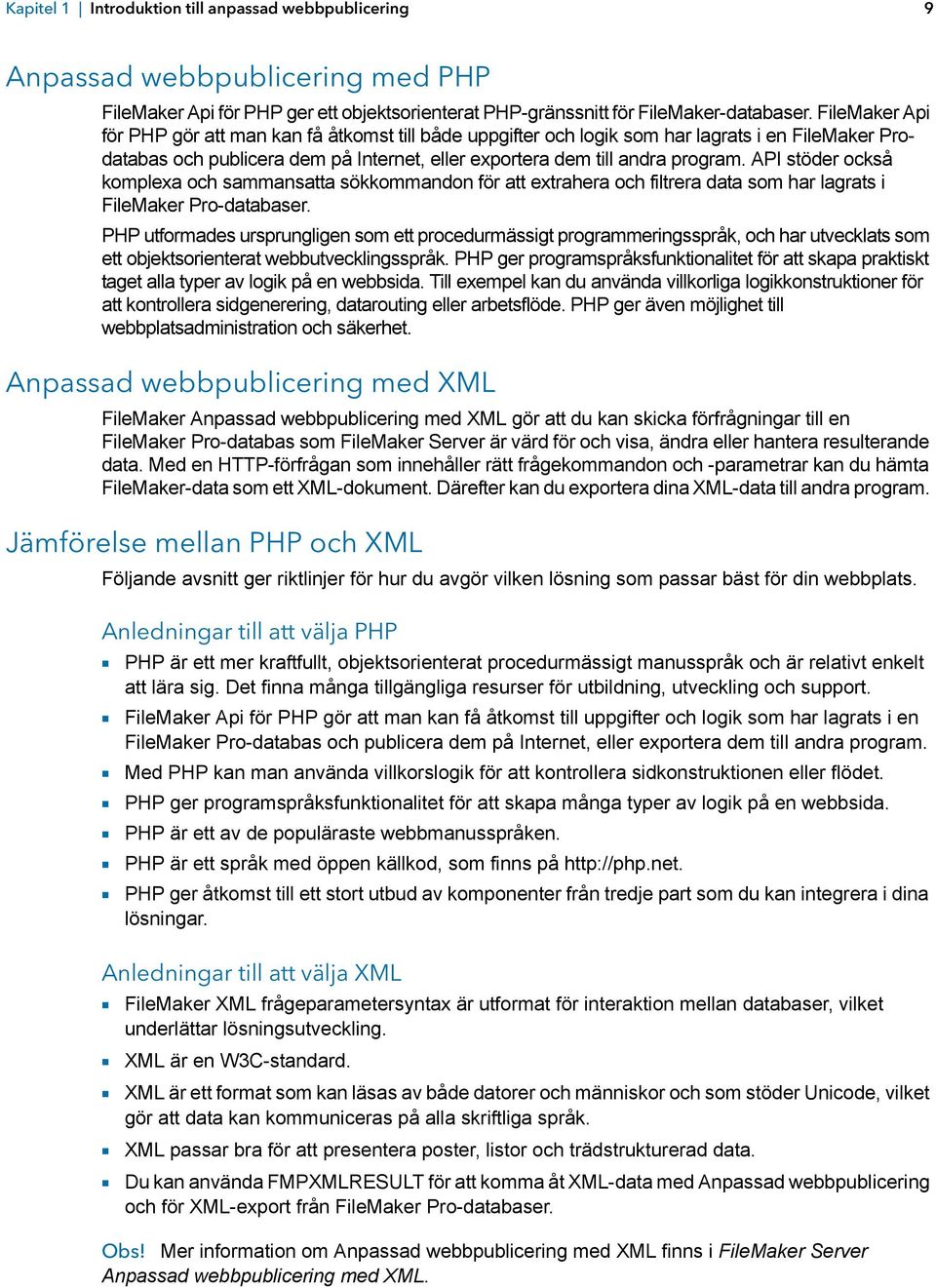 API stöder också komplexa och sammansatta sökkommandon för att extrahera och filtrera data som har lagrats i FileMaker Pro-databaser.