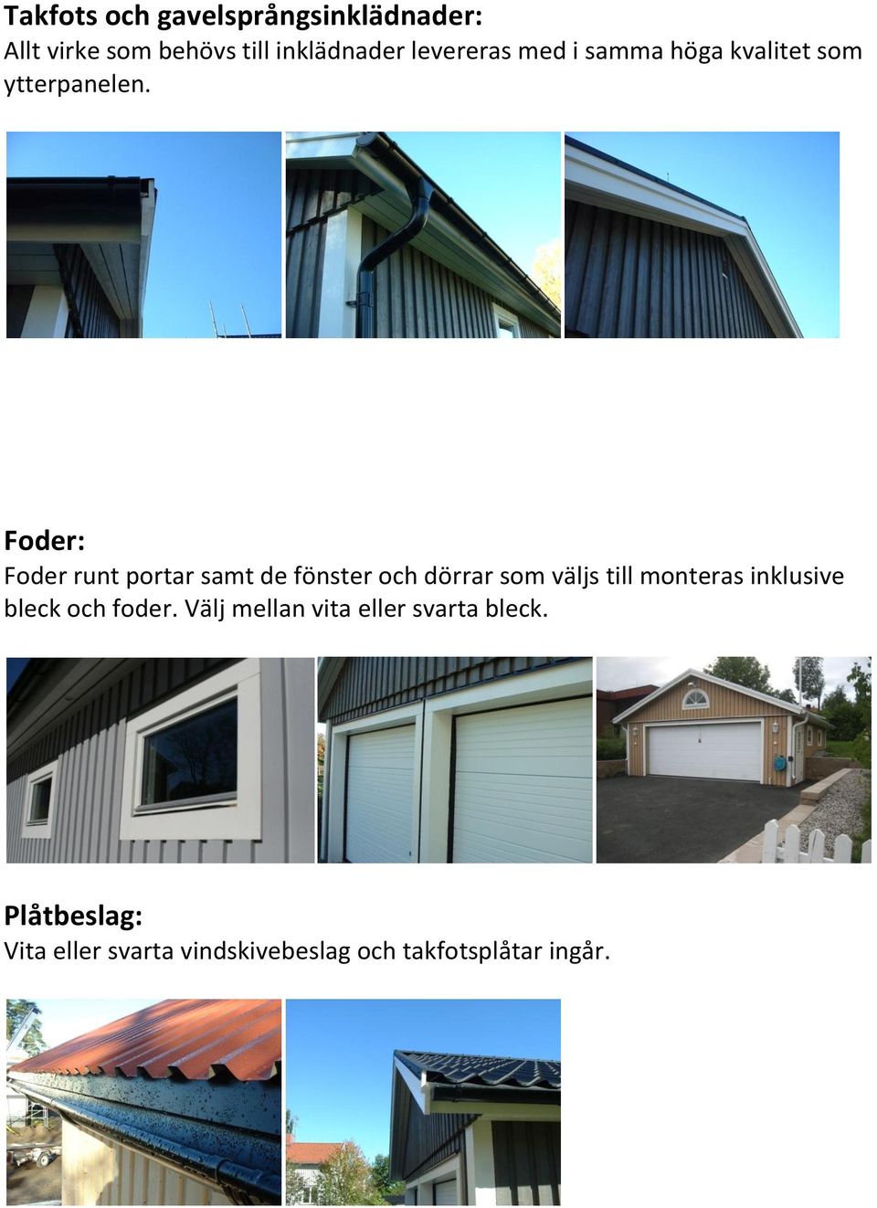 Foder: Foder runt portar samt de fönster och dörrar som väljs till monteras