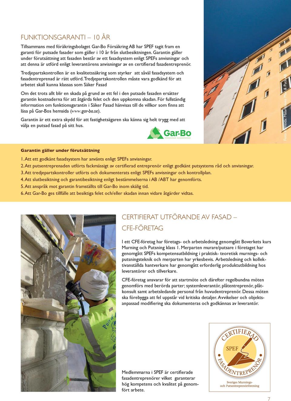 Tredjepartskontrollen är en kvalitetssäkring som styrker att såväl fasadsystem och fasadentreprenad är rätt utförd.