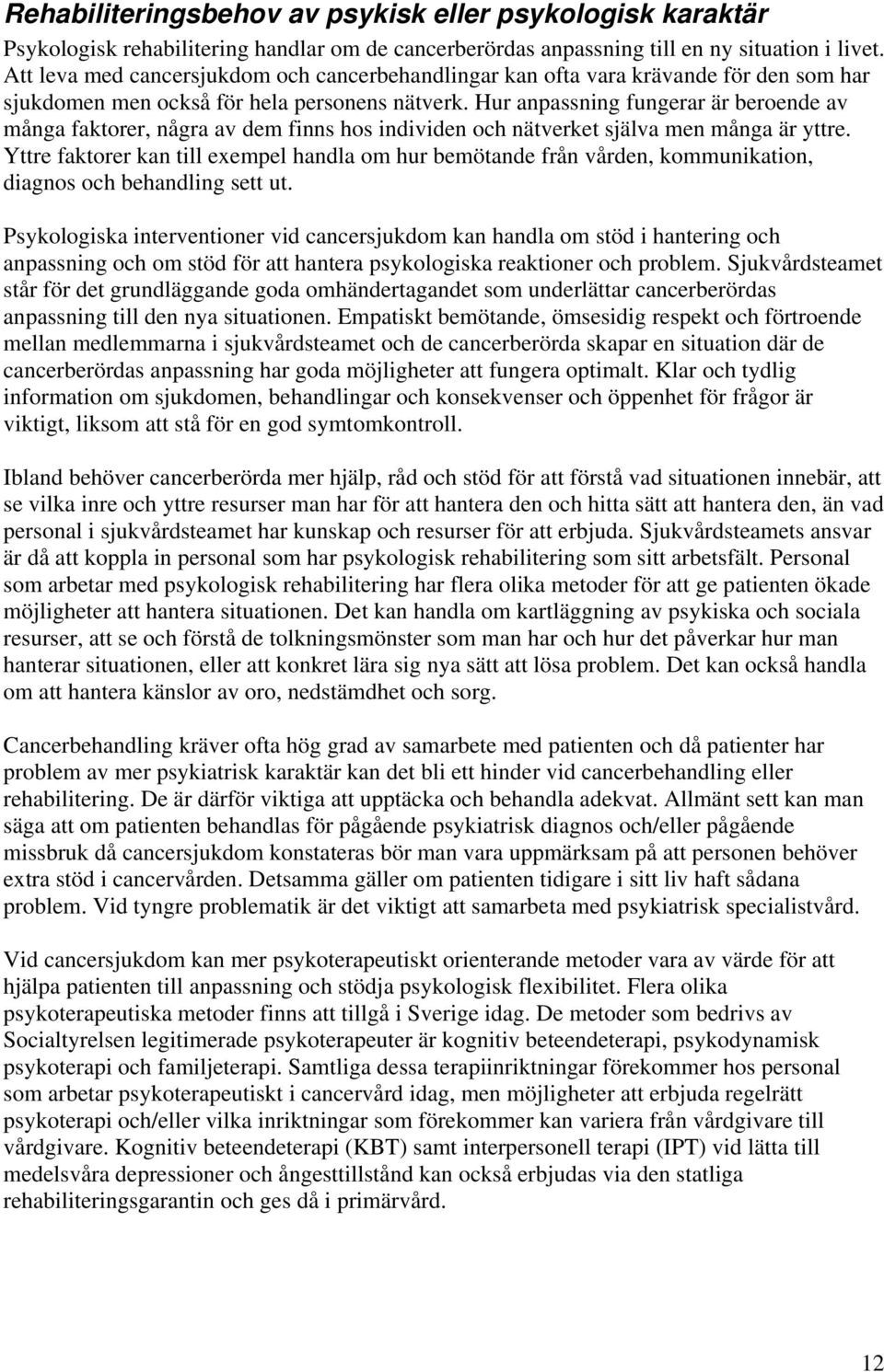 Hur anpassning fungerar är beroende av många faktorer, några av dem finns hos individen och nätverket själva men många är yttre.