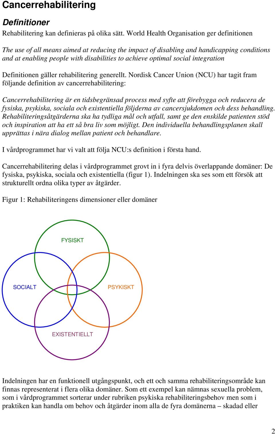 social integration Definitionen gäller rehabilitering generellt.