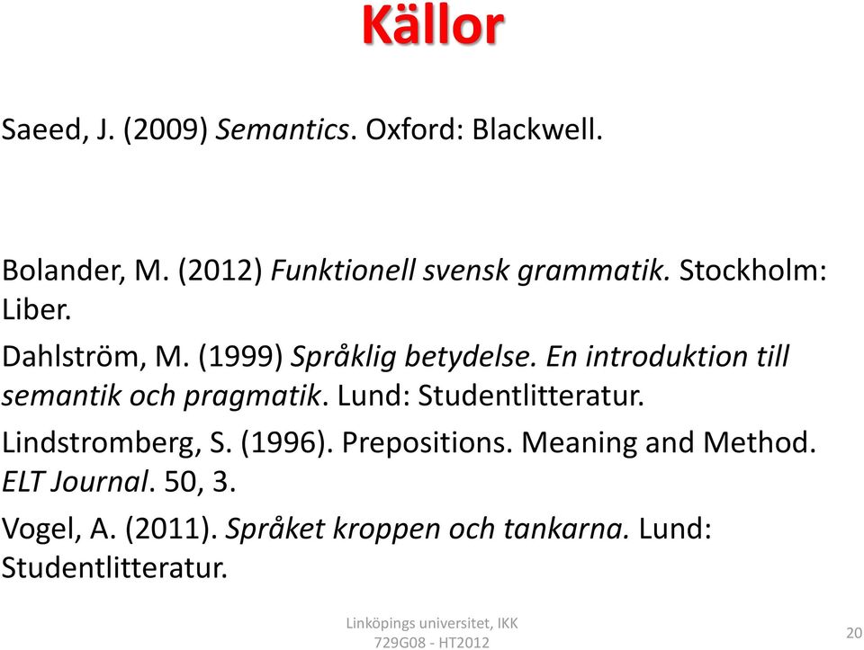 En introduktion till semantik och pragmatik. Lund: Studentlitteratur. Lindstromberg, S. (1996).