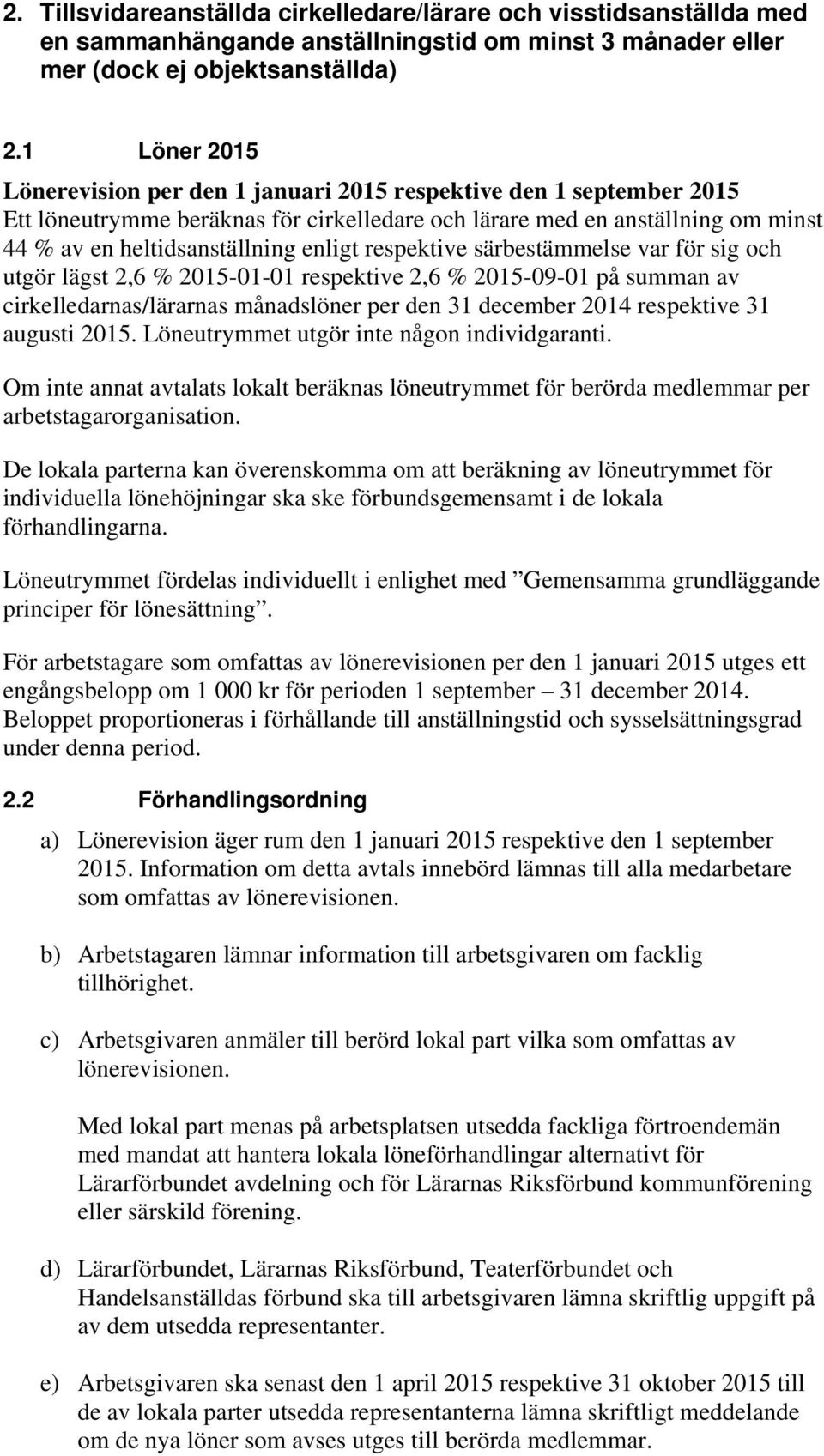 respektive särbestämmelse var för sig och utgör lägst 2,6 % 2015-01-01 respektive 2,6 % 2015-09-01 på summan av cirkelledarnas/lärarnas månadslöner per den 31 december 2014 respektive 31 augusti 2015.