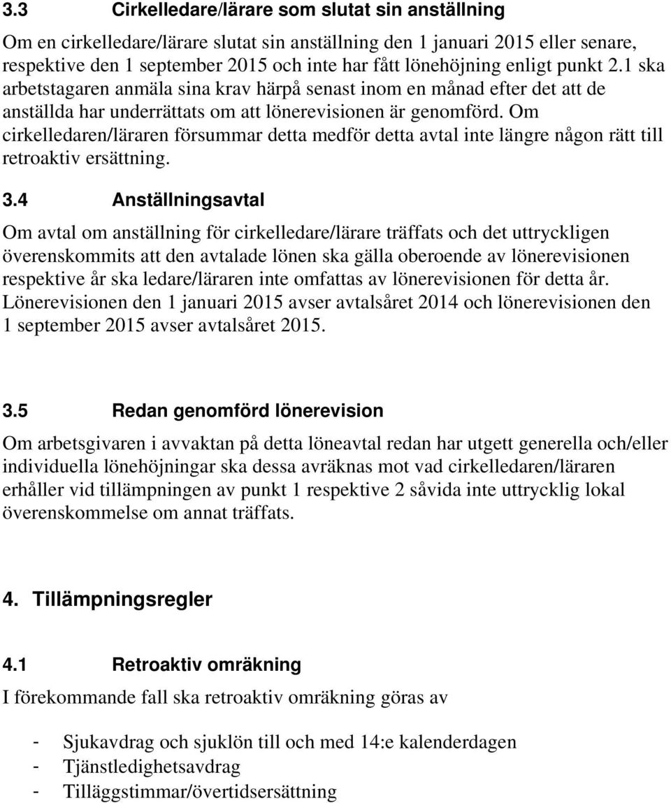 Om cirkelledaren/läraren försummar detta medför detta avtal inte längre någon rätt till retroaktiv ersättning. 3.