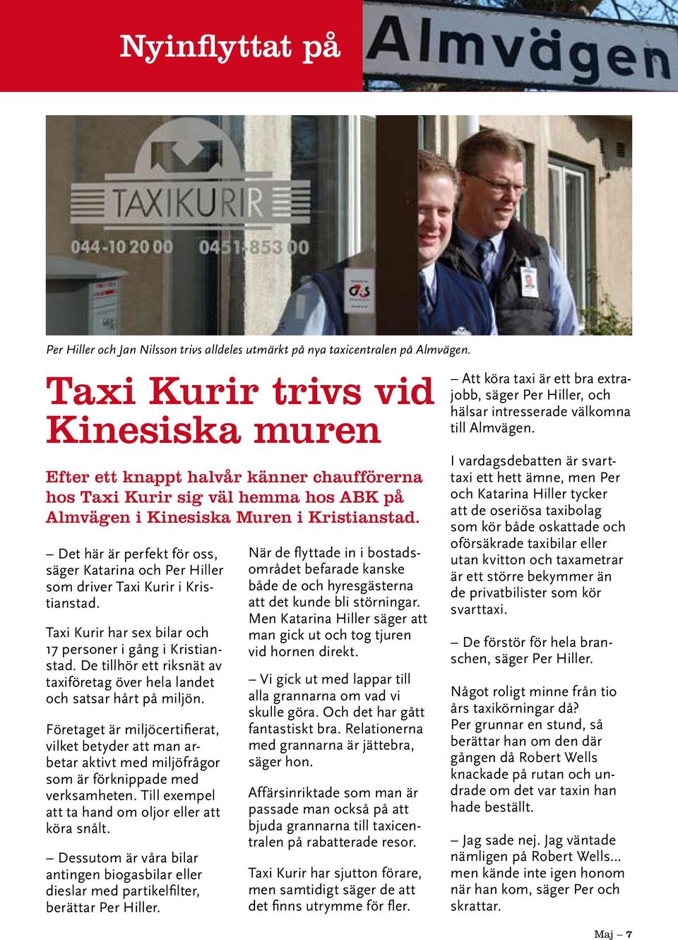 Det här är perfekt för oss, säger Katarina och Per Hiller som driver Taxi Kurir i Kristianstad. Taxi Kurir har sex bilar och 17 personer i gång i Kristianstad.