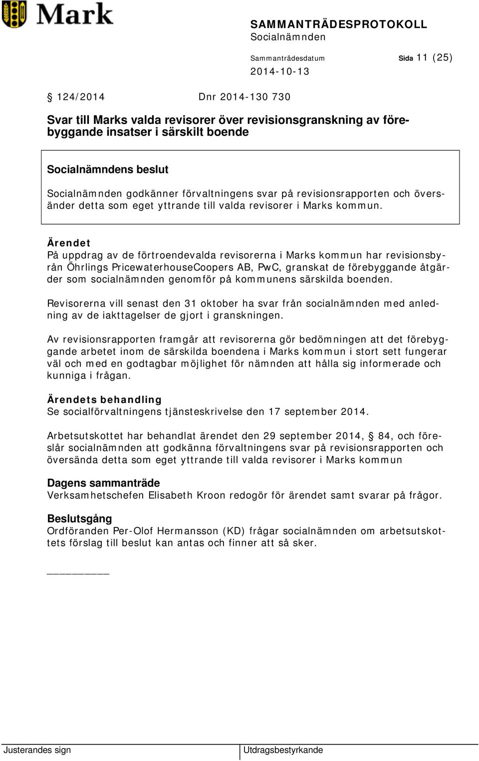 På uppdrag av de förtroendevalda revisorerna i Marks kommun har revisionsbyrån Öhrlings PricewaterhouseCoopers AB, PwC, granskat de förebyggande åtgärder som socialnämnden genomför på kommunens