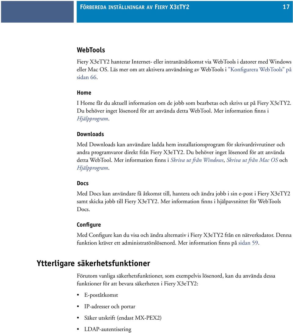 Du behöver inget lösenord för att använda detta WebTool. Mer information finns i Hjälpprogram.