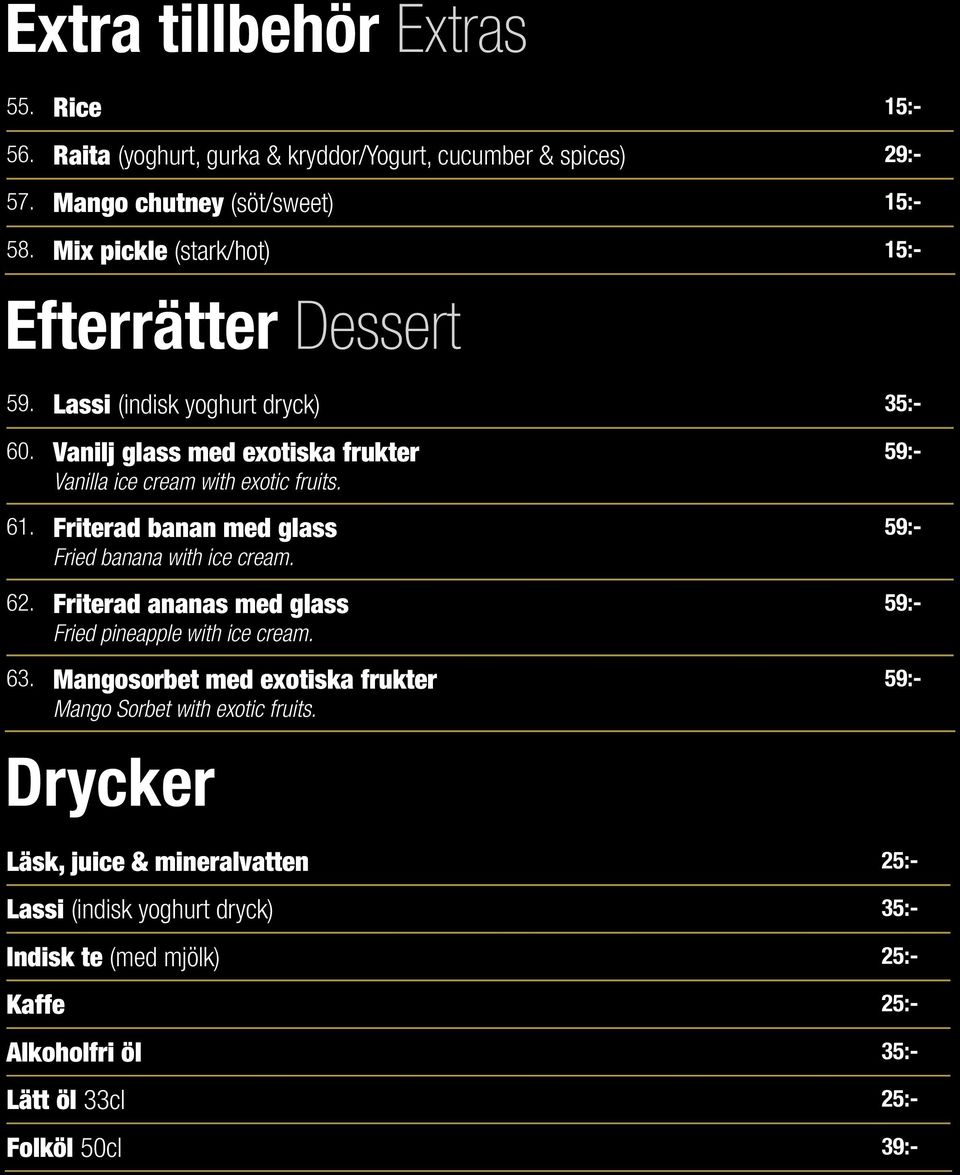 Friterad banan med glass Fried banana with ice cream. 62. Friterad ananas med glass Fried pineapple with ice cream. 63.