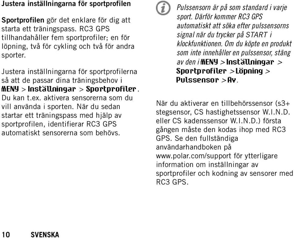 Justera inställningarna för sportprofilerna så att de passar dina träningsbehov i MENY > Inställningar > Sportprofiler. Du kan t.ex. aktivera sensorerna som du vill använda i sporten.