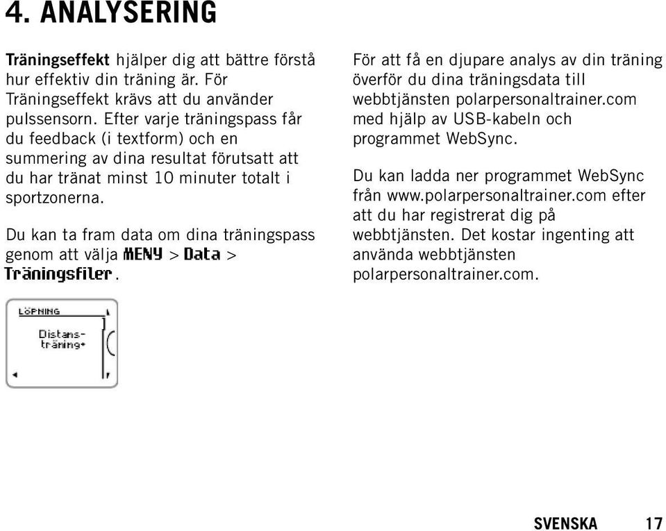 Du kan ta fram data om dina träningspass genom att välja MENY > Data > Träningsfiler.