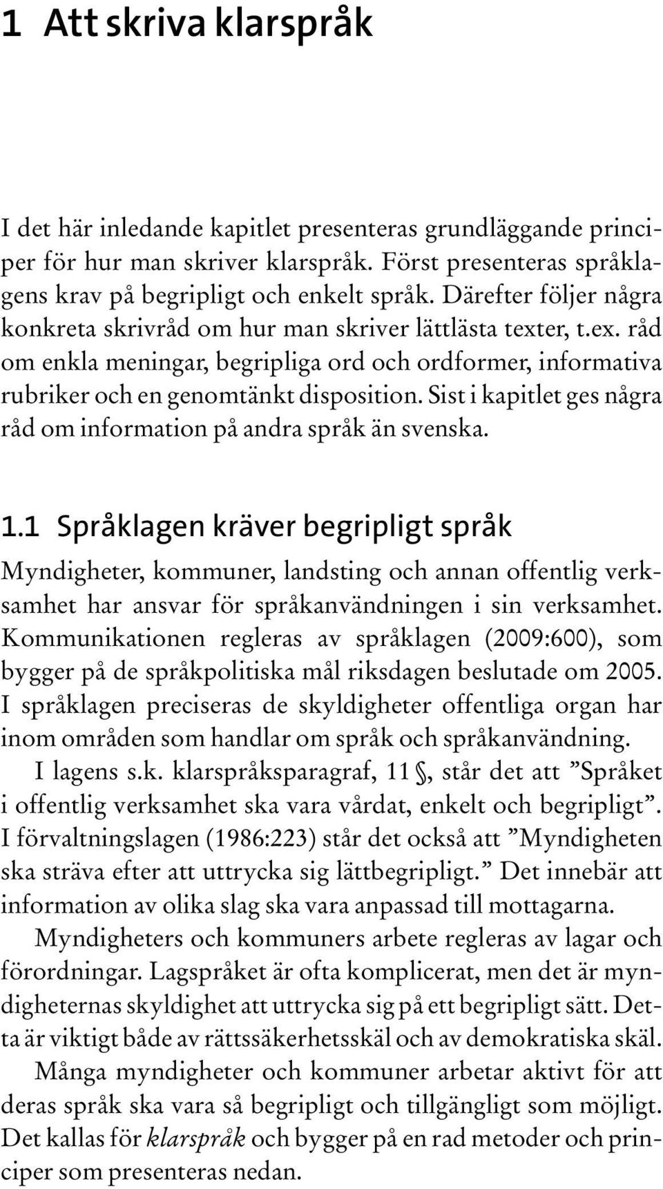 Sist i kapitlet ges några råd om information på andra språk än svenska. 1.