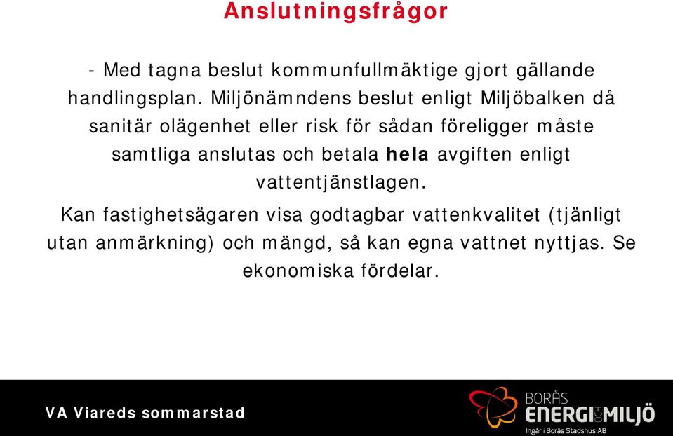 samtliga anslutas och betala hela avgiften enligt vattentjänstlagen.