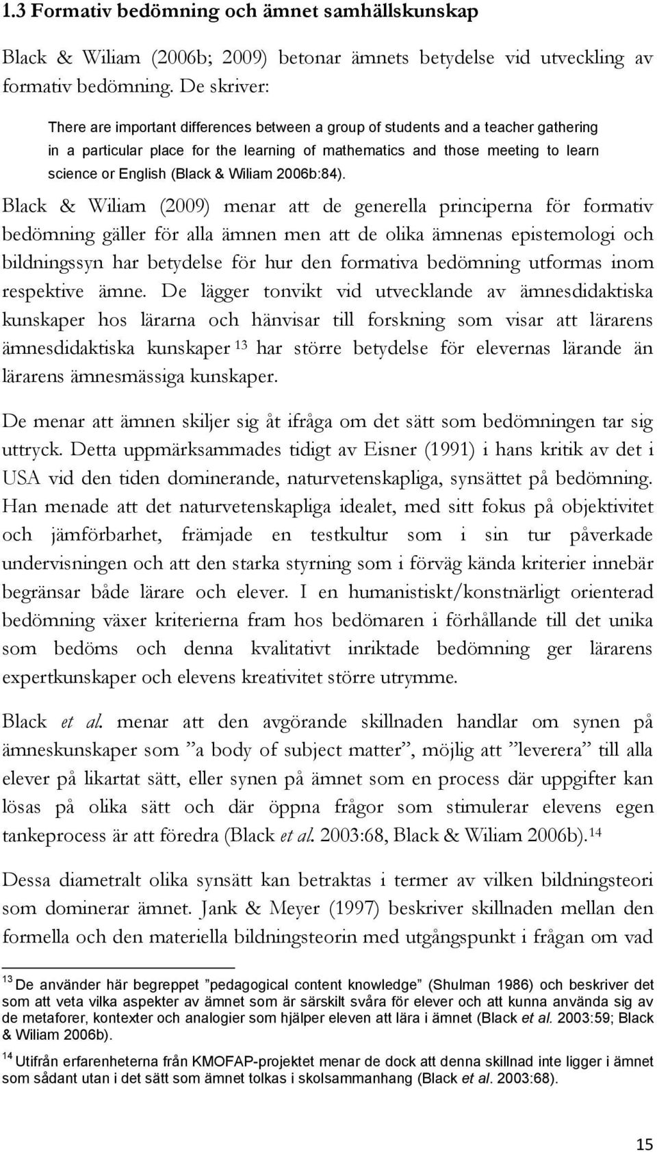 (Black & Wiliam 2006b:84).