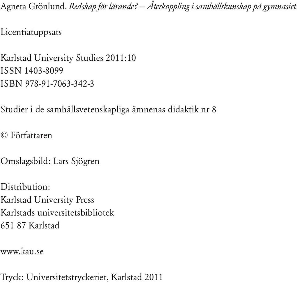 1403-8099 ISBN 978-91-7063-342-3 Studier i de samhällsvetenskapliga ämnenas didaktik nr 8 Författaren