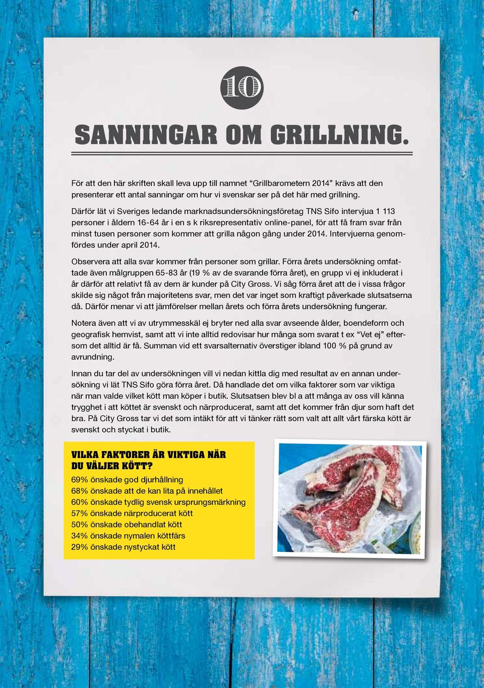 som kommer att grilla någon gång under 2014. Intervjuerna genomfördes under april 2014. Observera att alla svar kommer från personer som grillar.