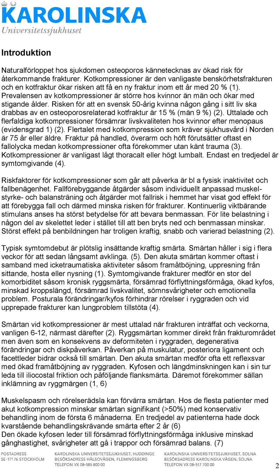 Prevalensen av kotkompressioner är större hos kvinnor än män och ökar med stigande ålder.