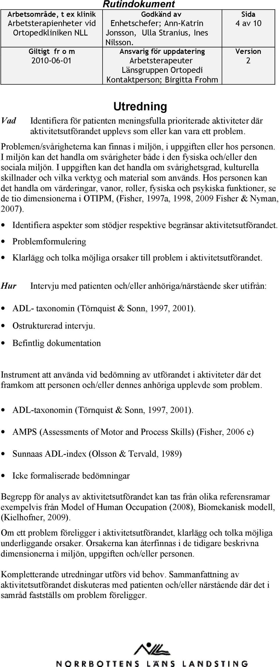 I uppgiften kan det handla om svårighetsgrad, kulturella skillnader och vilka verktyg och material som används.