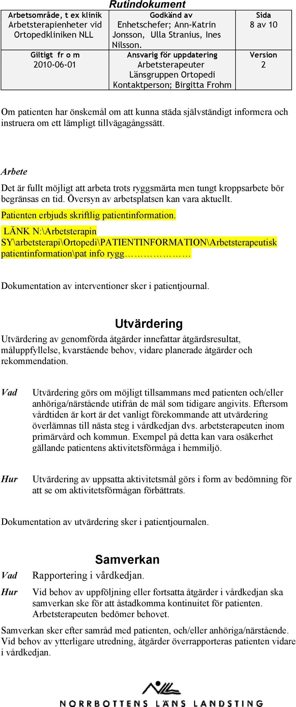 LÄNK N:\Arbetsterapin SY\arbetsterapi\Ortopedi\PATIENTINFORMATION\Arbetsterapeutisk patientinformation\pat info rygg Dokumentation av interventioner sker i patientjournal.