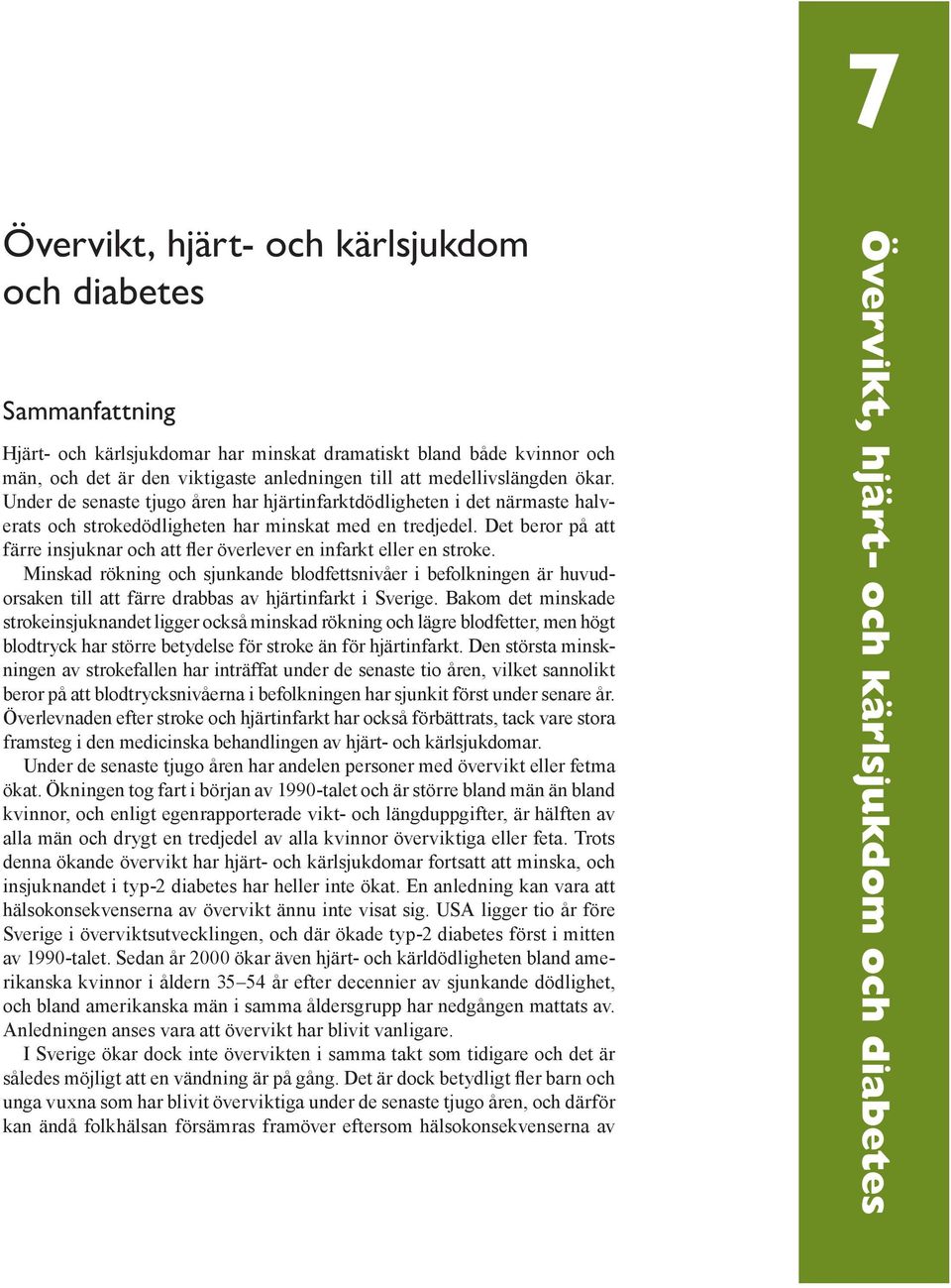 Det beror på att färre insjuknar och att fler överlever en infarkt eller en stroke.