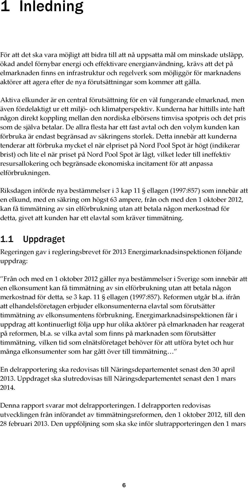 Aktiva elkunder är en central förutsättning för en väl fungerande elmarknad, men även fördelaktigt ur ett miljö- och klimatperspektiv.