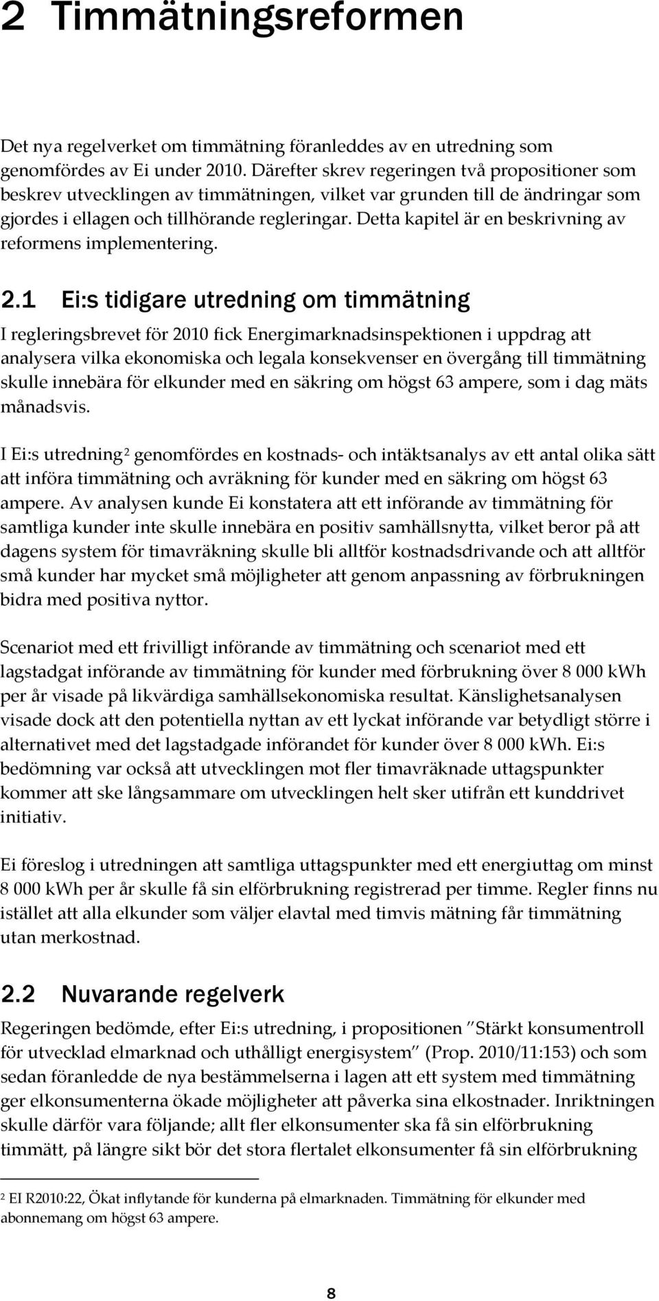 Detta kapitel är en beskrivning av reformens implementering. 2.