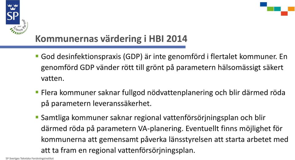 Flera kommuner saknar fullgod nödvattenplanering och blir därmed röda på parametern leveranssäkerhet.