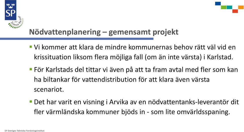 För Karlstads del tittar vi även på att ta fram avtal med fler som kan ha biltankar för vattendistribution för