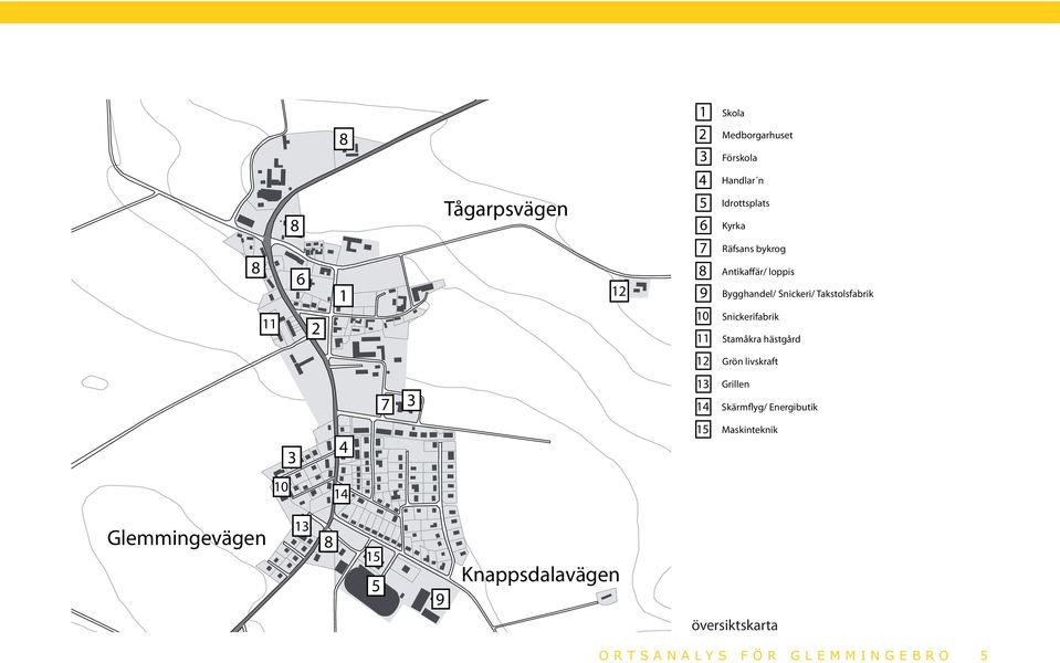 Snickerifabrik 11 Stamåkra hästgård 12 Grön livskraft 7 3 13 Grillen 14 Skärmflyg/ Energibutik 10