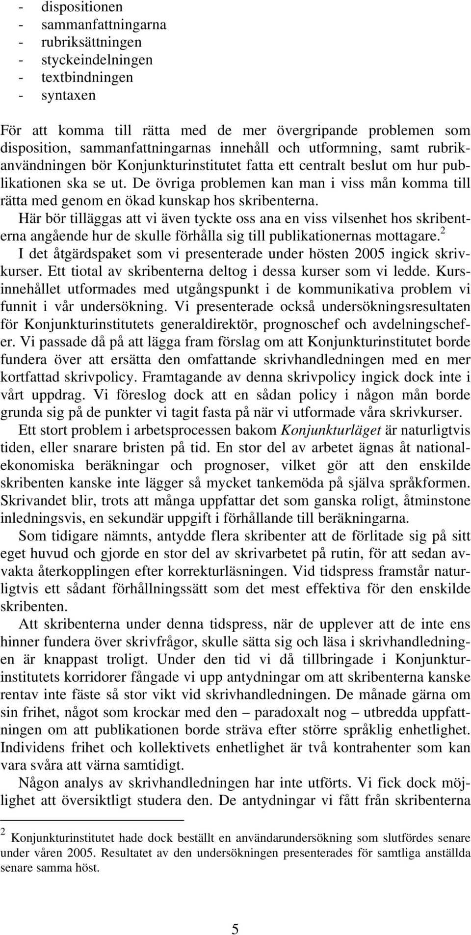 De övriga problemen kan man i viss mån komma till rätta med genom en ökad kunskap hos skribenterna.