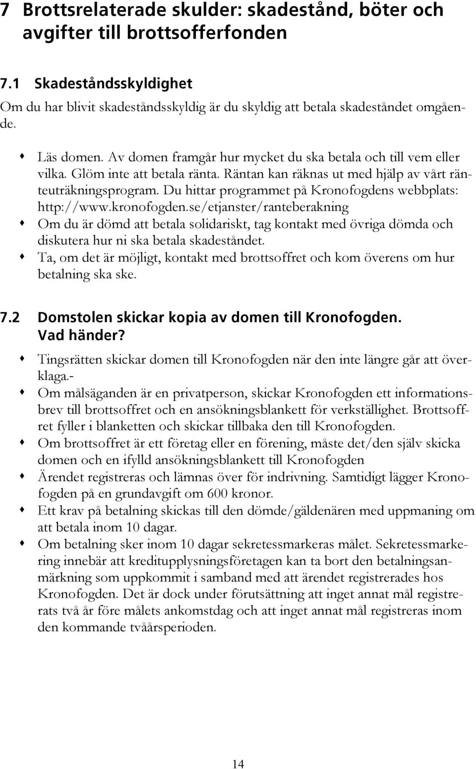 Du hittar programmet på Kronofogdens webbplats: http://www.kronofogden.