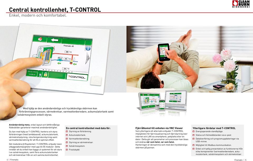 Användarvänlig meny, enkel layout och lättförståeliga flödesbilder garanterar maximal användarvänlighet.